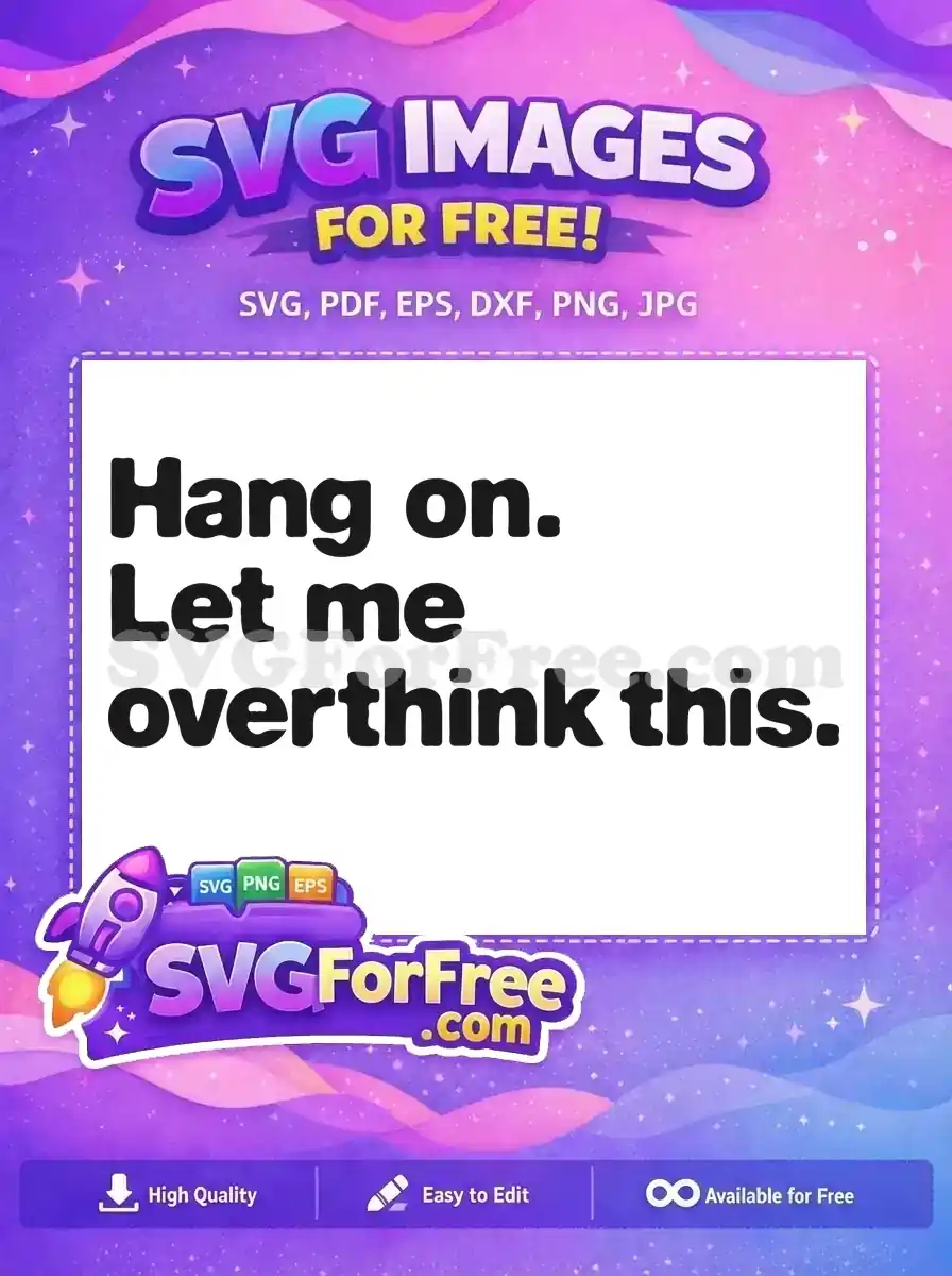Free Hang On Free Let Me Overthink TikTok Free SVG