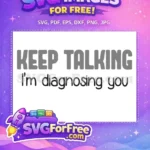 Free Keep Talking Free Diagnosing You TikTok Free SVG - Instant Download