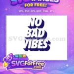 Free White Bold Letters Free No Bad Vibes Quote Free SVG - Instant Download