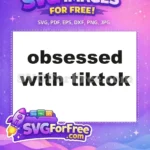 Free Obsessed Letters Free With TikTok Quote Free SVG - Instant Download