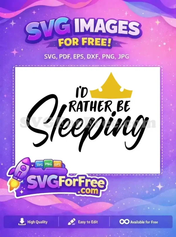 A free design featuring the humorous quote 'I'D RATHER BE Sleeping' with a golden crown, perfect for sleep lovers. Free SVG.