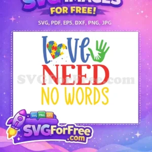 A free autism awareness SVG design with 'LOVE NEED NO WORDS' text. Features a puzzle-piece heart and supportive hands.