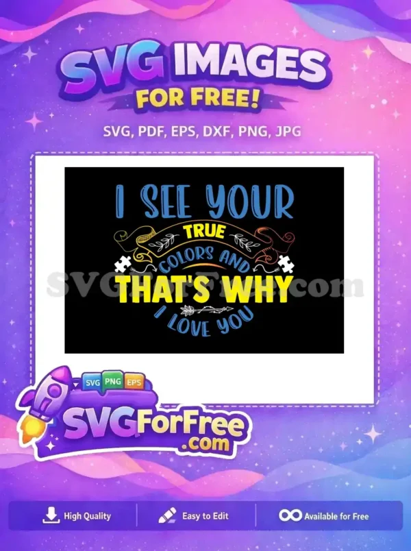 A loving free design featuring 'I See Your True Colors And That's Why I Love You' with puzzle pieces and scroll details.