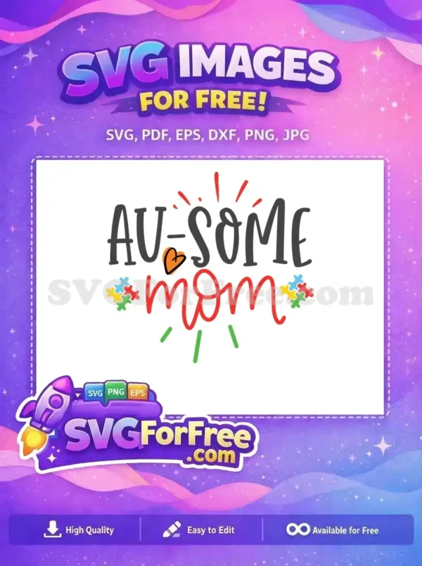A free "AU-SOME Mom" design with colorful autism awareness puzzle pieces, an orange heart, and cheerful spark details.