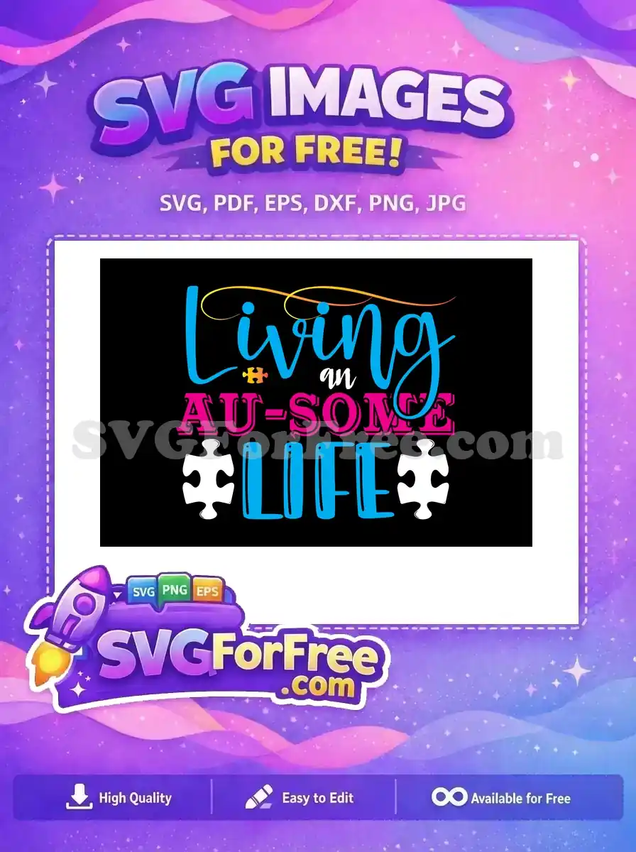 Free design: Colorful 'Living an AU-SOME LIFE' SVG with puzzle pieces, promoting autism awareness. A powerful free graphic.
