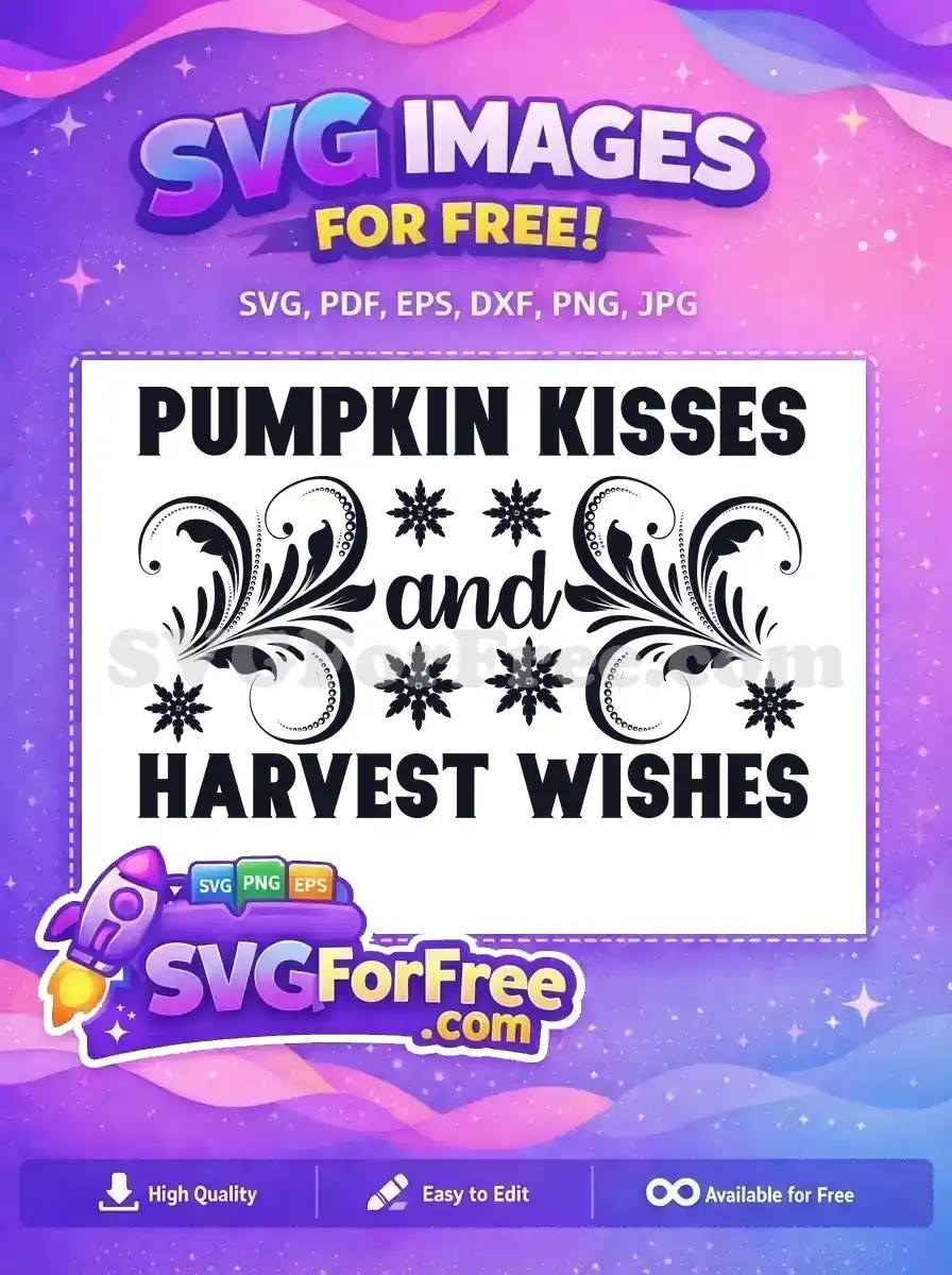 Free 'Pumpkin Kisses and Harvest Wishes' SVG. Elegant text, decorative swirls, and autumn elements. Perfect for fall crafts. Download free!