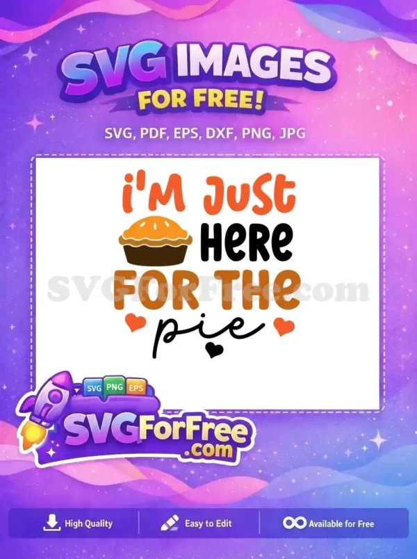 A free, charming SVG design featuring 'I'm Just HERE FOR THE pie' text with a delicious pie graphic and hearts.