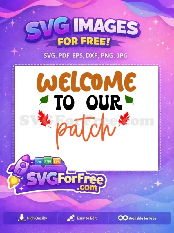 A free "Welcome to Our Patch" SVG design featuring fall leaves, ideal for autumn farmhouse decor and crafts.