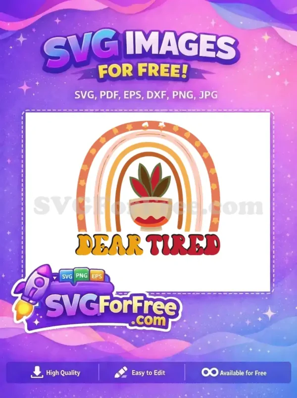 Free boho "Dear Tired" SVG design, showcasing a muted rainbow, potted plant, and retro typography. Ideal for crafting.