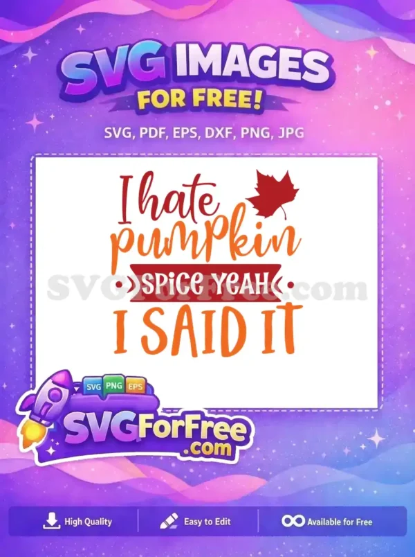 Free “I Hate Pumpkin Spice” SVG Design for Fall Fun A free design featuring "I hate pumpkin spice yeah I said it" in red and orange, with a fall leaf. Perfect free autumn SVG.