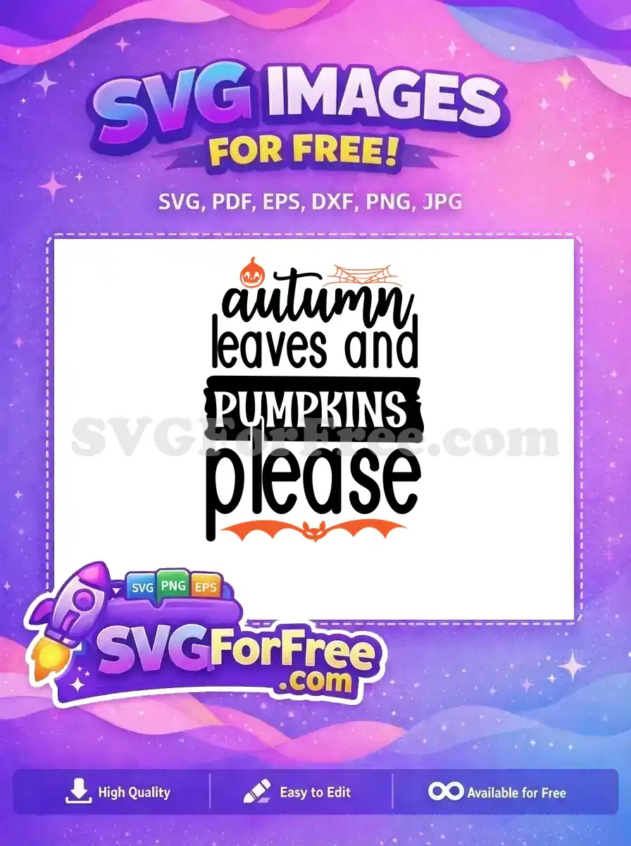 A charming free design with "autumn leaves and PUMPKINS please" text, featuring a pumpkin, spiderweb, and bat. This free SVG is ideal for fall and Halloween decor.