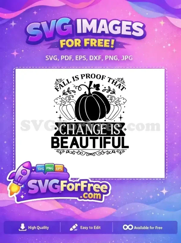 A free fall-themed SVG design with a large pumpkin, smaller outline pumpkins, and the quote 'Fall is proof that change is beautiful'. A perfect free design for autumn projects.