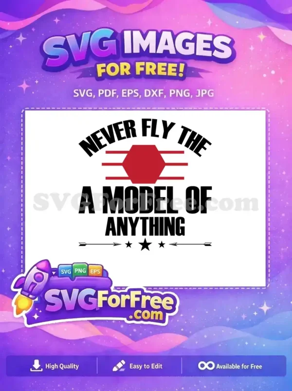 A free SVG design featuring bold, distressed text 'NEVER FLY THE A MODEL OF ANYTHING' with a red geometric graphic and stars. This free design is versatile.