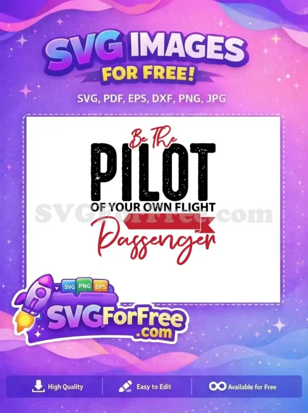 Free motivational SVG design, 'Be The Pilot Of Your Own Flight Passenger,' featuring bold and script fonts. Embrace autonomy with this free creative asset.