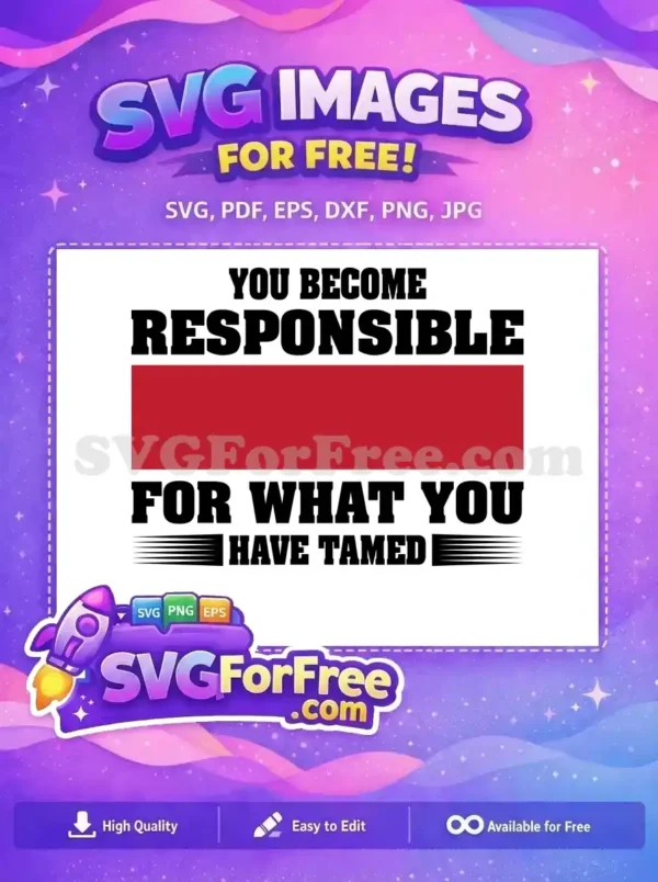 Powerful free SVG design with the quote 'You become responsible for what you have tamed' in bold text and a red bar. This free graphic is perfect for motivation.