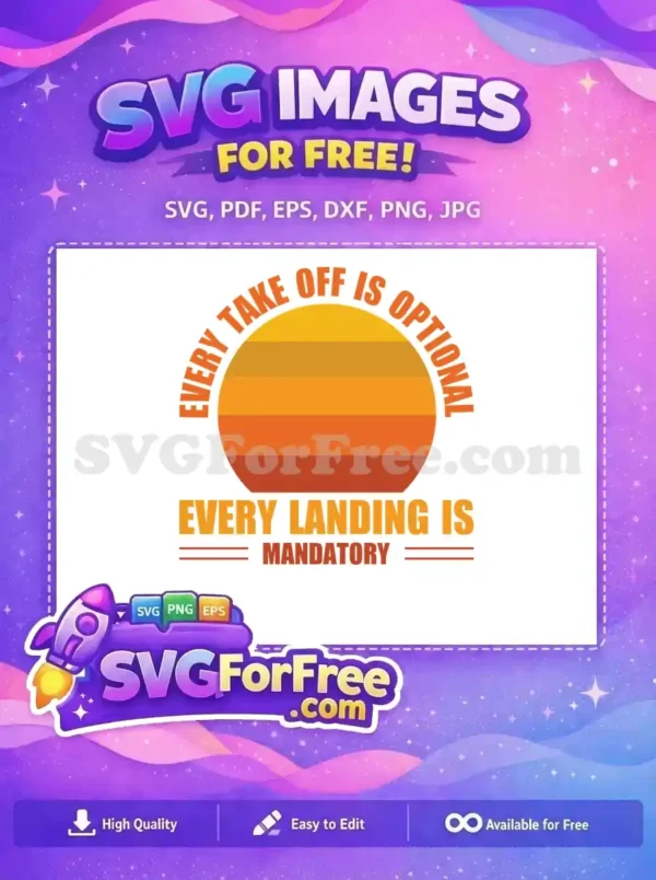 A free SVG design featuring a retro sunset with the quote 'Every take off is optional, every landing is mandatory.' Perfect for aviation fans.