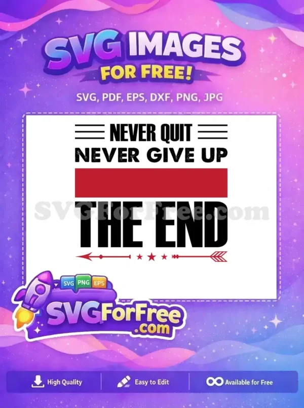 Free Never Quit SVG Design: Inspire Perseverance & Achieve Goals Free design: 'NEVER QUIT', 'NEVER GIVE UP', 'THE END' in bold text with red bar, stars, arrow. Symbolizes resilience.