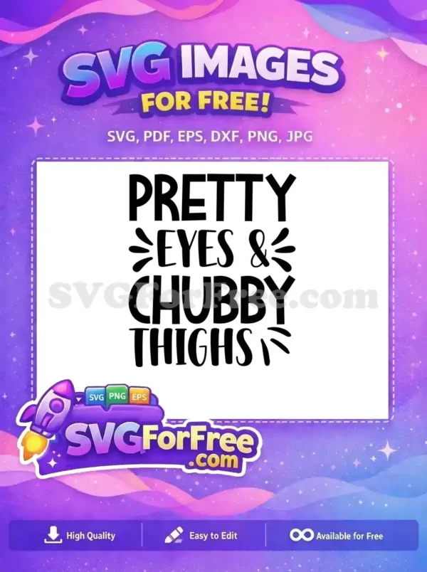 A vibrant free SVG design showcasing 'Pretty Eyes & Chubby Thighs' in bold and script fonts, celebrating body positivity. A truly free design.