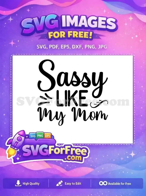 Free 'Sassy LIKE my Mom' SVG design, a playful black script and sans-serif typography on white, ideal for crafting.