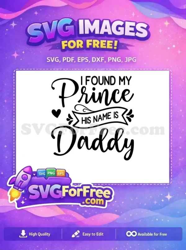 A free SVG design featuring 'I Found My Prince His Name Is Daddy' text with a heart and decorative banner, perfect for fathers.