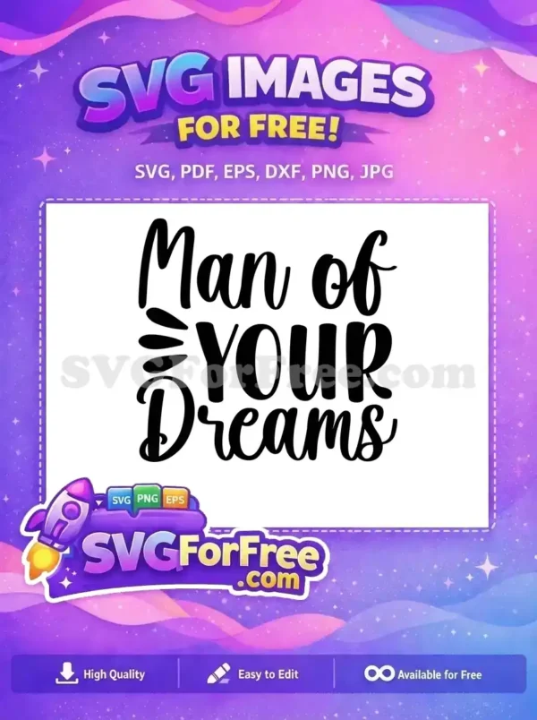 A charming 'Man of YOUR Dreams' free SVG design in black, using script and bold fonts. Perfect for complimentary romantic crafts and gifts.