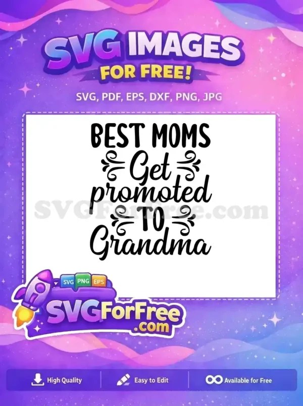 A heartwarming free SVG design for grandmothers, featuring the phrase 'BEST MOMS Get promoted TO Grandma' with elegant swirls. Ideal for crafting projects and gifts.