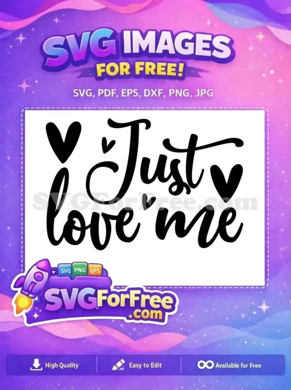 A free script SVG design featuring 'Just love me' text with cute hearts. Ideal for romantic or self-love crafts.