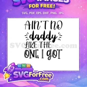 Free Daddy Love SVG Design – Celebrate Dad with Free Craft File A heartfelt free SVG design featuring 'Ain't no daddy like the one I got' in stylish fonts, ideal for free craft projects and gifts.
