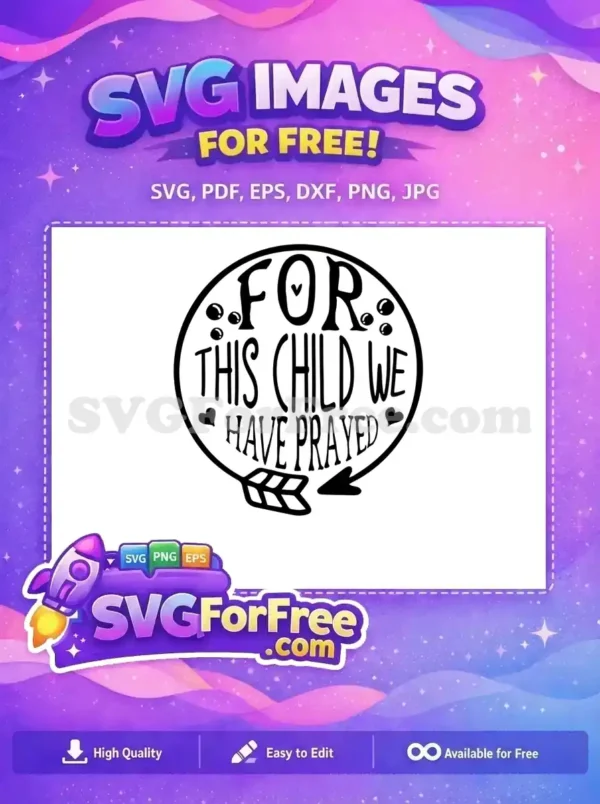 Free ‘For This Child We Have Prayed’ SVG Design for Crafts A free SVG design featuring the quote 'For This Child We Have Prayed' in a decorative circular frame with hearts and an arrow.