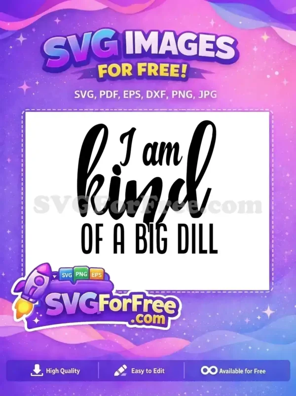 A free 'I am kind OF A BIG DILL' SVG design featuring a playful pickle pun in elegant script and bold fonts. Instantly download this free high-quality vector for crafts.