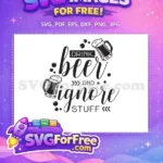 Free Drink Beer Free Ignore Stuff Quote Free SVG - Instant Download