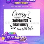 Free Crazy Hilariously Unstable Free Funny Quote Tshirt Free SVG - Instant Download