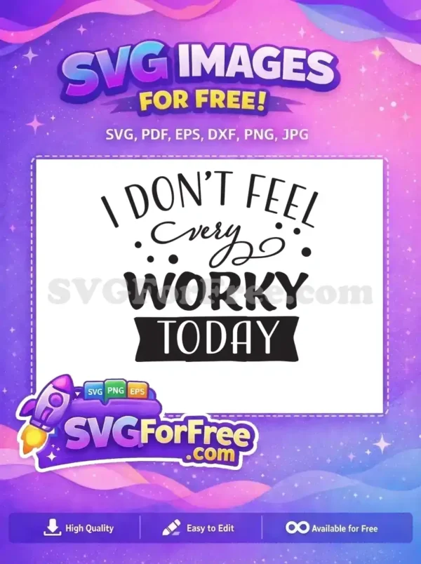 Free Sarcastic Quote Free Worky Today Design Free SVG