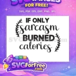 Free Sarcasm Burns Free Calories Tshirt Quotes Free SVG - Instant Download