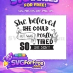 Free Believed Could Free Really Tired Tshirt Quotes Free SVG - Instant Download