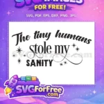 Free Tiny Humans Free Stole Sanity Quote Free SVG - Instant Download