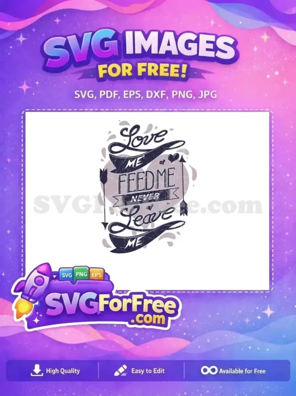 Free Love Feed Me Free Never Leave Free SVG