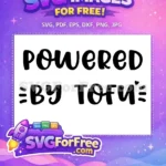 Free Powered By Free Tofu Vegan Quote Free SVG - Instant Download