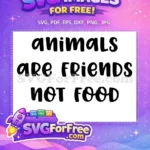 Free Animals Friends Free Ecology Quote Vegan Free SVG - Instant Download