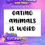 Free Eating Animals Free Ecology Weird Quote Free SVG - Instant Download