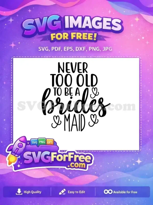 Free Never Too Old Free Bridesmaid Wedding Free SVG Free Never Too Old Free Bridesmaid Wedding Free SVG