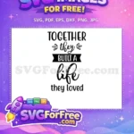 Free Wedding Together Free Built a Life Wedding Free SVG - Instant Download