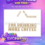 Free Winter Excuse Free Drinking Coffee Free SVG - Instant Download