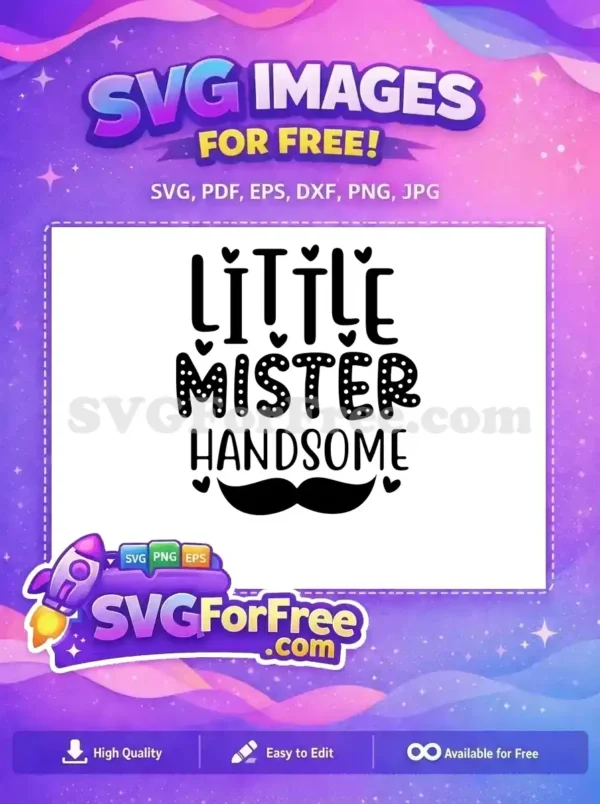 Free Little Mister Handsome SVG Design for Boys A delightful free 'Little Mister Handsome' SVG design, featuring playful text, polka dots, hearts, and a mustache. Perfect for baby boy crafts.