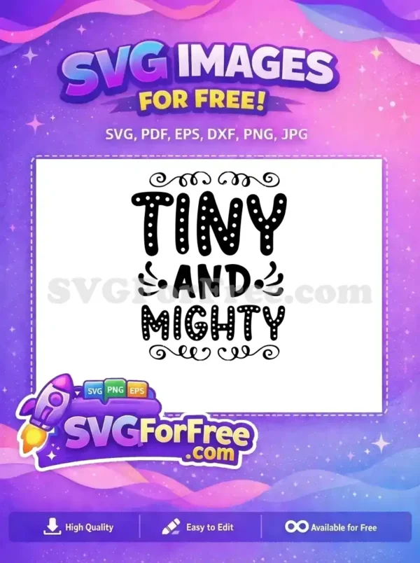 A delightful free SVG design featuring the phrase 'TINY AND MIGHTY' in a bold, dotted font with whimsical swirls and decorative elements. Ideal for empowering projects.