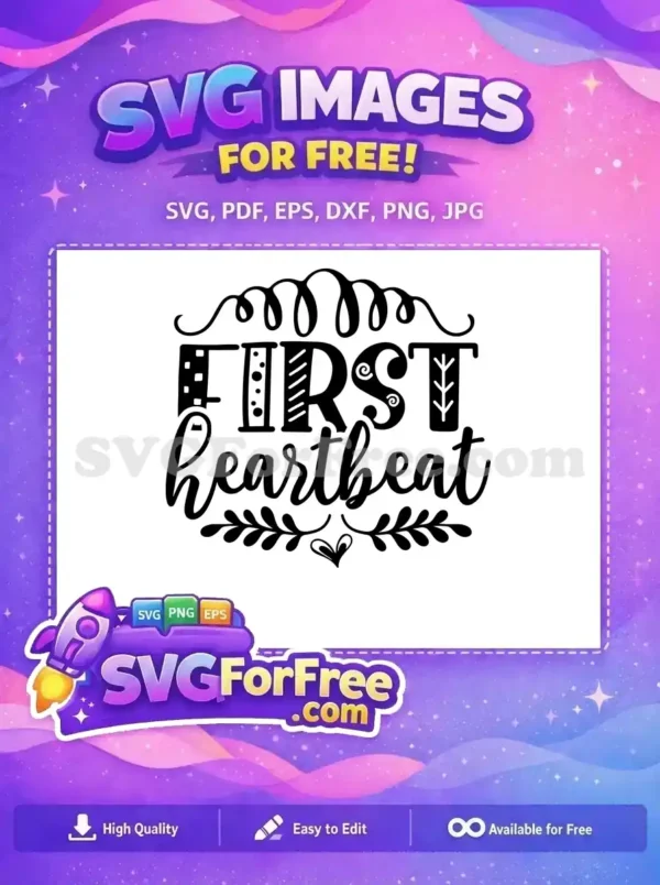This free 'First Heartbeat' SVG features elegant script and block lettering, adorned with decorative swirls and leaves, ideal for baby-themed projects.