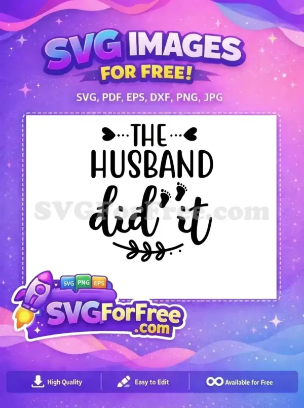 A free SVG design reading 'THE HUSBAND did it' with hearts, baby footprints, and a leafy branch. Humorous new baby announcement.