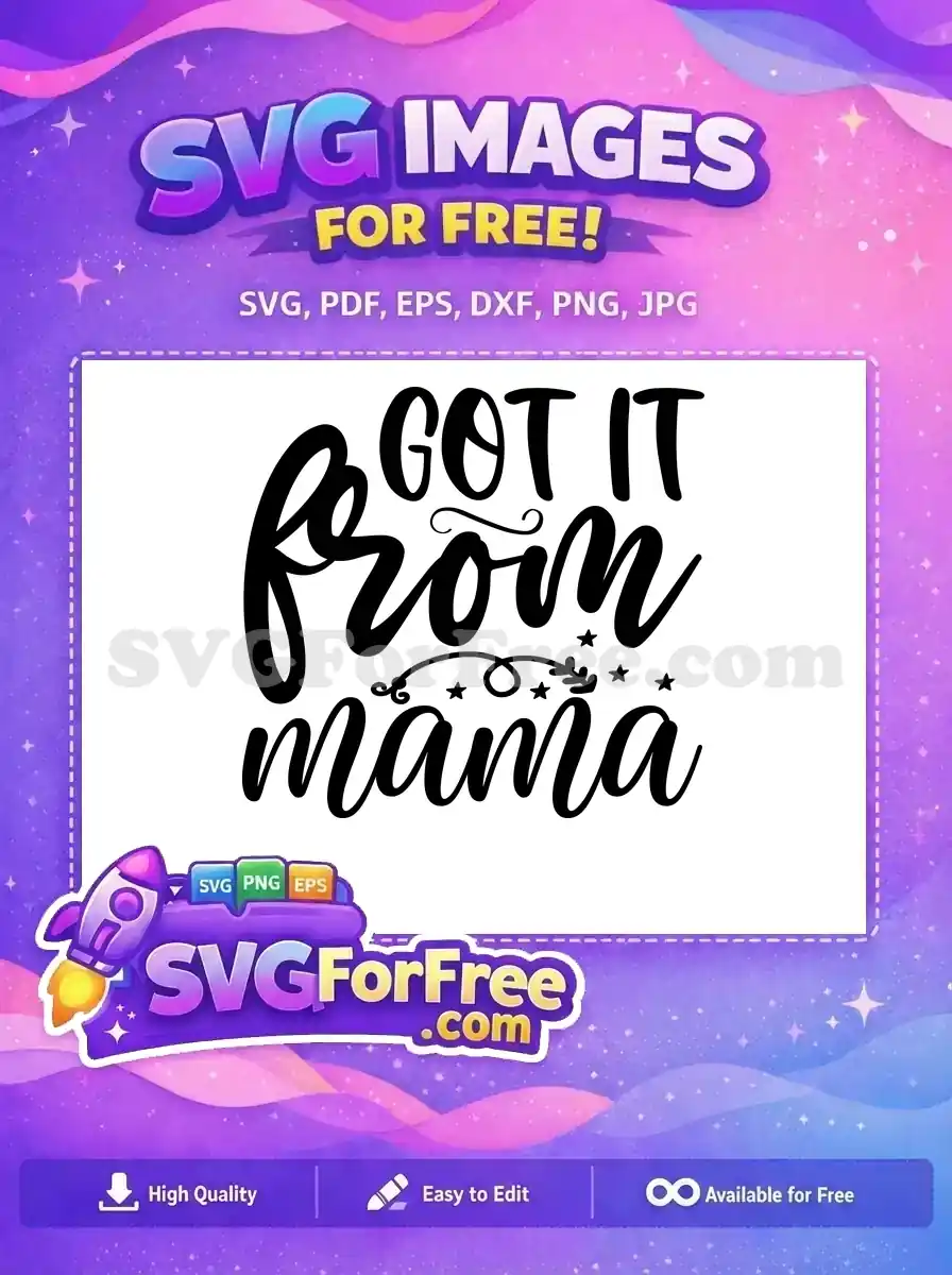 Free 'GOT IT FROM mama' SVG design featuring elegant script and bold fonts with decorative stars and swirls.