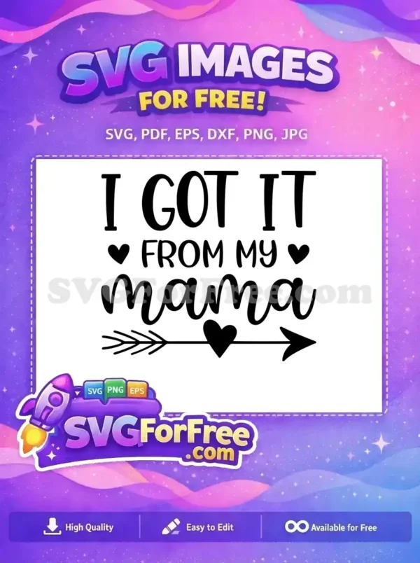 Free 'I GOT IT FROM MY mama' SVG design featuring stylish typography, hearts, and an arrow. A free vector for proud family sentiments.