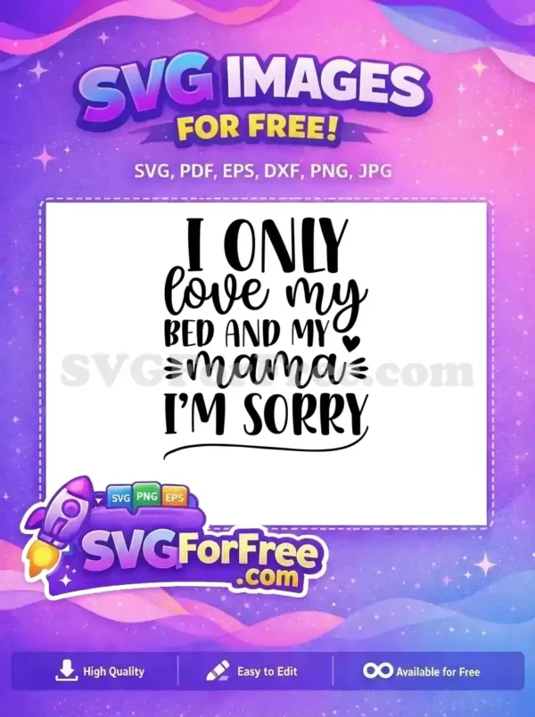 Free Mama & Bed Love SVG – Cozy Quote Craft Design A charming free SVG design featuring the quote 'I ONLY love my BED AND MY mama I'M SORRY' in stylish fonts. Ideal for crafting projects, this free digital asset is a versatile download.